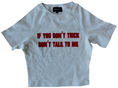 "IF YOU DON'T TRICK DON'T TALK TO ME" CROPTOP